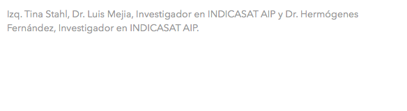 Izq. Tina Stahl, Dr. Luis Mejia, Investigador en INDICASAT AIP y Dr. Hermógenes Fernández, Investigador en INDICASAT AIP.