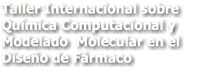 Taller Internacional sobre Química Computacional y Modelado Molecular en el Diseño de Fármaco 