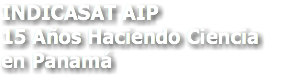 INDICASAT AIP 15 Años Haciendo Ciencia en Panamá