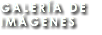GALERÍA DE IMÁGENES
